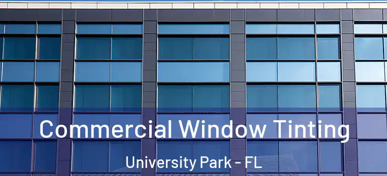 Commercial Window Tinting University Park - FL