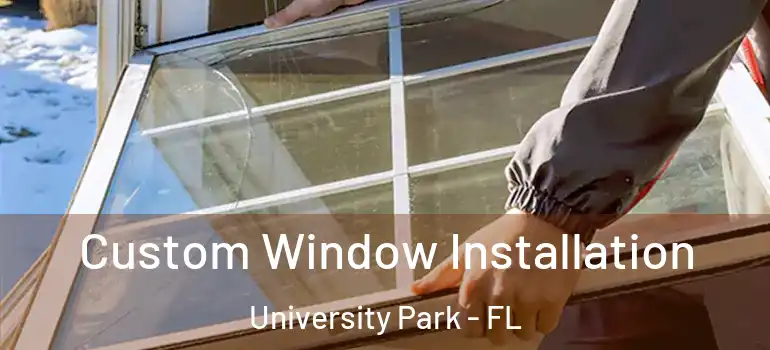 Custom Window Installation University Park - FL