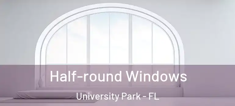 Half-round Windows University Park - FL