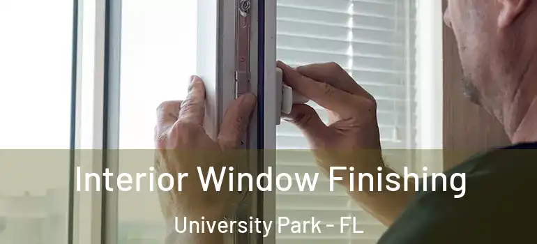 Interior Window Finishing University Park - FL