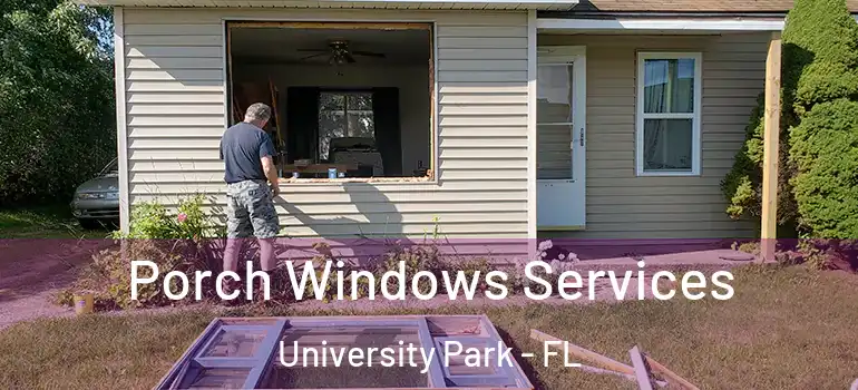 Porch Windows Services University Park - FL