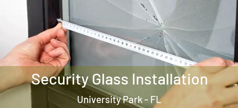 Security Glass Installation University Park - FL