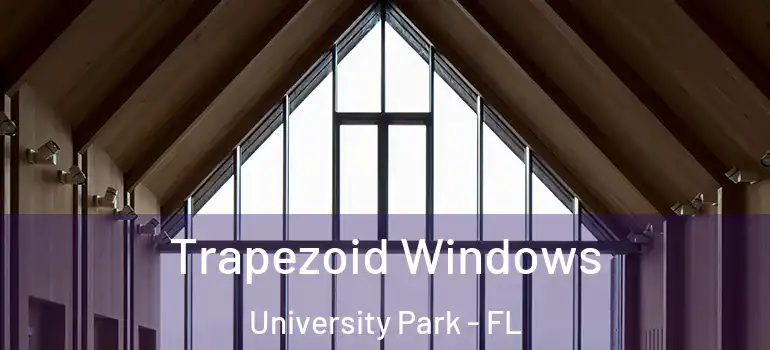 Trapezoid Windows University Park - FL
