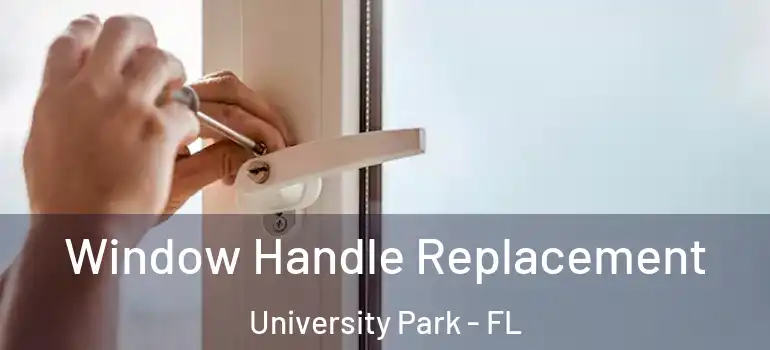 Window Handle Replacement University Park - FL