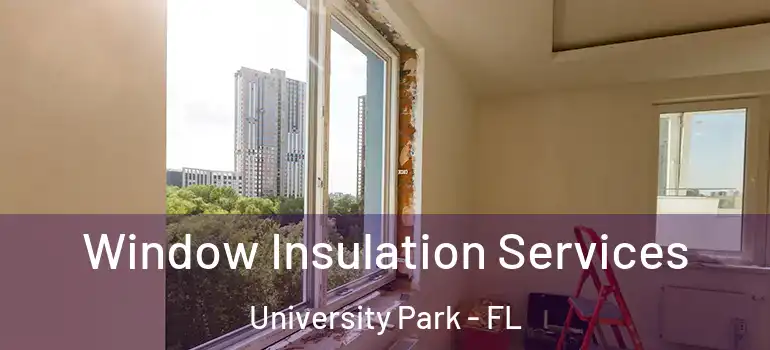Window Insulation Services University Park - FL