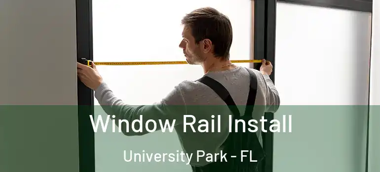 Window Rail Install University Park - FL